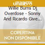 Willie Burns Dj Overdose - Sonny And Ricardo Give Good Advice cd