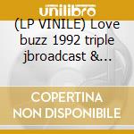 (LP VINILE) Love buzz 1992 triple jbroadcast & more lp vinile di Nirvana