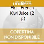 Fkj - French Kiwi Juice (2 Lp) cd musicale di Fkj