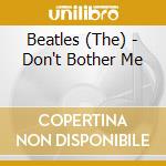 Beatles (The) - Don't Bother Me cd