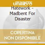 Hatework - Madbent For Disaster cd musicale di Hatework