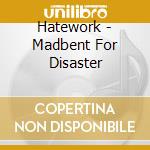 Hatework - Madbent For Disaster cd