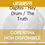 Daphni - Hey Drum / The Truth cd musicale di Daphni