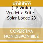 (LP Vinile) Vendetta Suite - Solar Lodge 23 vinile