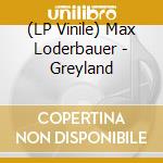 (LP Vinile) Max Loderbauer - Greyland vinile