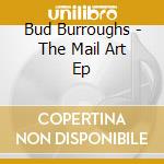 Bud Burroughs - The Mail Art Ep cd