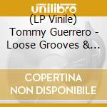 (LP Vinile) Tommy Guerrero - Loose Grooves & Bastard Blues vinile