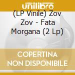 (LP Vinile) Zov Zov - Fata Morgana (2 Lp) vinile