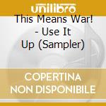 This Means War! - Use It Up (Sampler) cd