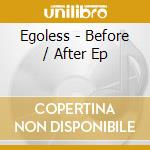 Egoless - Before / After Ep cd musicale di Egoless