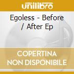 Egoless - Before / After Ep cd