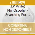 (LP Vinile) Phil:Osophy - Searching For Meaning Ep lp vinile di Phil:Osophy