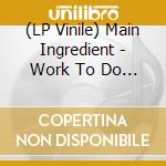 (LP Vinile) Main Ingredient - Work To Do / Instant Love (Dinked 7 Inch) vinile
