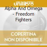 Alpha And Omega - Freedom Fighters cd