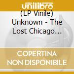 (LP Vinile) Unknown - The Lost Chicago Beat Traxx (1988) lp vinile di Unknown
