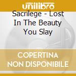 Sacrilege - Lost In The Beauty You Slay cd musicale di Sacrilege