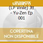 (LP Vinile) Jtt - Yu-Zen Ep 001 vinile