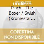 Pinch - The Boxer / Swish (Kromestar Remix) cd