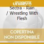Sectra - Rain / Wrestling With Flesh cd musicale di Sectra
