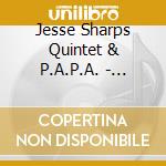 Jesse Sharps Quintet & P.A.P.A. - Sharps And Flats cd