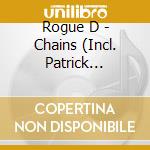 Rogue D - Chains (Incl. Patrick Topping Remix) cd