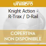 Knight Action - R-Trax / D-Rail cd