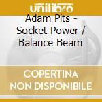 Adam Pits - Socket Power / Balance Beam cd