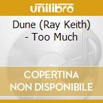 Dune (Ray Keith) - Too Much cd musicale di Dune (Ray Keith)