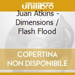 Juan Atkins - Dimensions / Flash Flood cd