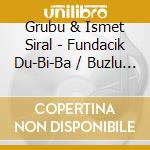 Grubu & Ismet Siral - Fundacik Du-Bi-Ba / Buzlu Cam cd