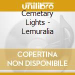 Cemetary Lights - Lemuralia cd musicale