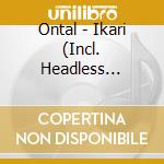 Ontal - Ikari (Incl. Headless Horseman Remix) (Silver Vinyl) cd musicale di Ontal
