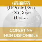 (LP Vinile) Guti - So Dope (Incl. Martinez Brothers / Djebali / Heartthrob Remixes) vinile