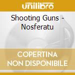Shooting Guns - Nosferatu cd