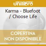 Karma - Bluefoot / Choose Life cd