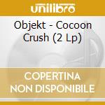 Objekt - Cocoon Crush (2 Lp) cd