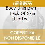 Body Unknown - Lack Of Skin (Limited Coloured Vinyl) cd