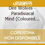 Dire Wolves - Paradisiacal Mind (Coloured Vinyl) cd