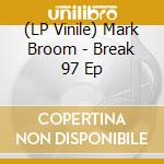 (LP Vinile) Mark Broom - Break 97 Ep vinile