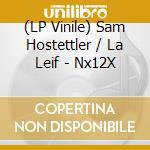 (LP Vinile) Sam Hostettler / La Leif - Nx12X lp vinile di Sam Hostettler / La Leif