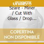 Szare - Miner / Cut With Glass / Drop Shadow cd