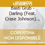 Basti Grub - Darling (Feat. Crase Johnson) (Incl. Rich Nxt Remix) cd musicale di Basti Grub