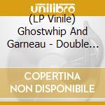 (LP Vinile) Ghostwhip And Garneau - Double G Ep vinile