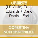 (LP Vinile) Todd Edwards / Dario Dattis - Ep4 vinile