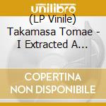 (LP Vinile) Takamasa Tomae - I Extracted A Phenomenon Flowing In Part Of A Certain Forest And Recorded It Here vinile