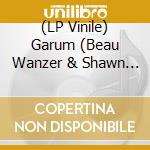 (LP Vinile) Garum (Beau Wanzer & Shawn Osullivan) - Garum vinile