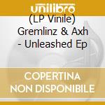 (LP Vinile) Gremlinz & Axh - Unleashed Ep vinile
