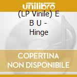 (LP Vinile) E B U - Hinge