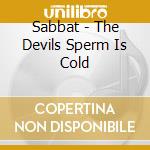 Sabbat - The Devils Sperm Is Cold cd musicale