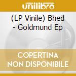 (LP Vinile) Bhed - Goldmund Ep vinile